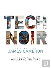 Tech Noir: The Art Of James Cameron