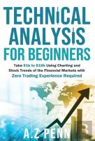 Technical Analysis For Beginners: Take $1k To $10k Using Charting And Stock Trends Of The Financial Markets With Zero Trading Experience Required