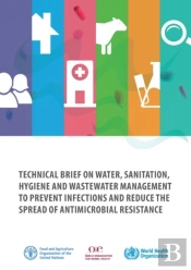 Technical Brief On Water, Sanitation, Hygiene And Wastewater Management To Prevent Infections And Reduce The Spread Of Antimicrobial Resistance