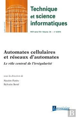 Bertrand.pt - Technique Et Science Informatiques Rsti Série Tsi Volume 34 N° 4/Juillet-Août 2015 ; Automates Cellulaires Et Réseaux D'Automates ; Le Rôle Central De L'Irrégularité