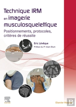 Bertrand.pt - Technique Irm En Imagerie Musculosquelettique : Positionnements, Protocoles, Critères De Réussite