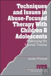 Techniques And Issues In Abuse-Focused Therapy With Children & Adolescents