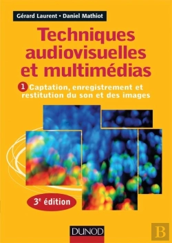 Bertrand.pt - Techniques Audiovisuelles Et Multimédia Tome 1 ; Captation, Enregistrement Et Restitution Du Son Et Des Images (3e Édition)