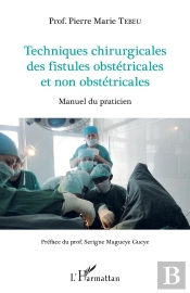 Techniques Chirurgicales Des Fistules Obstétricales Et Non Obstétricales ; Manuel Du Praticien
