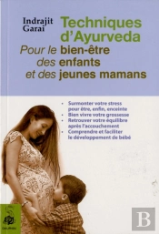 Techniques D'Ayurveda : Pour Le Bien Être Des Enfants Et Des Jeunes Mamans