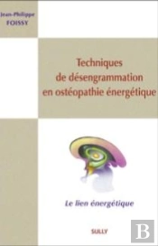 Techniques De Désengrammation En Ostéopathie Énergétique