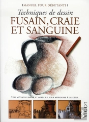Techniques De Dessin ; Fusain, Craie Et Sanguine ; Manuel Pour Débutants