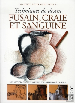 Bertrand.pt - Techniques De Dessin ; Fusain, Craie Et Sanguine ; Manuel Pour Débutants