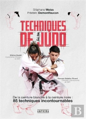 Techniques De Judo : De La Ceinture Blanche À La Ceinture Noire : 85 Techniques Incontournables