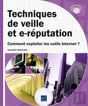 Techniques De Veille Et E-Réputation ; Comment Exploiter Les Outils Internet ?