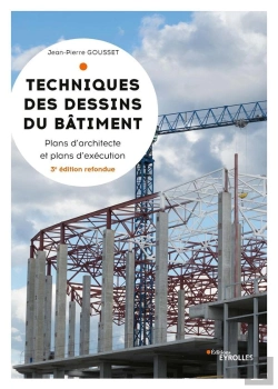 Bertrand.pt - Techniques Des Dessins Du Bâtiment ; Plans D'Architectes Et Plans D'Exécution (3e Édition)