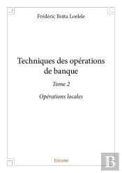 Techniques Des Operations De Banque  - T02 - Techniques Des Operations De Banque  - Operations Loc
