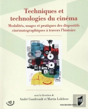 Techniques Et Technologies Du Cinéma : Modalités, Usages Et Pratiques Des Dispositifs Cinématographiques À Travers L'Histoire