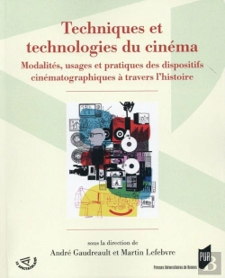 Bertrand.pt - Techniques Et Technologies Du Cinéma : Modalités, Usages Et Pratiques Des Dispositifs Cinématographiques À Travers L'Histoire