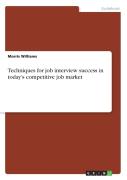 Techniques For Job Interview Success In Today'S Competitive Job Market