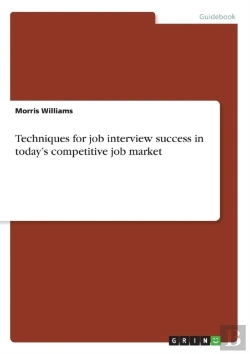 Bertrand.pt - Techniques For Job Interview Success In Today'S Competitive Job Market