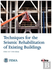 Techniques For The Seismic Rehabilitation Of Existing Buildings (Fema 547 - October 2006)