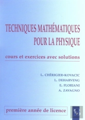 Techniques Mathématiques Pour La Physique ; Licence 1e Année ; Cours Et Exercices Avec Solutions