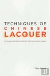 Techniques Of Chinese Lacquer Â€“ The Classic Eighteenthâ€“Century Treastise On Asian Varnish
