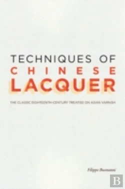Bertrand.pt - Techniques Of Chinese Lacquer Â€“ The Classic Eighteenthâ€“Century Treastise On Asian Varnish