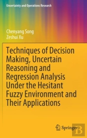Techniques Of Decision Making, Uncertain Reasoning And Regression Analysis Under The Hesitant Fuzzy Environment And Their Applications