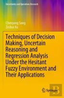Techniques Of Decision Making, Uncertain Reasoning And Regression Analysis Under The Hesitant Fuzzy Environment And Their Applications