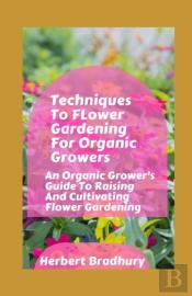Techniques To Flower Gardening For Organic Growers