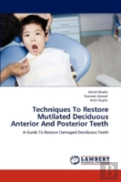 Techniques To Restore Mutilated Deciduous Anterior And Posterior Teeth