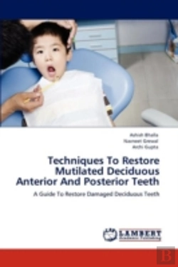 Bertrand.pt - Techniques To Restore Mutilated Deciduous Anterior And Posterior Teeth
