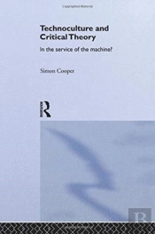 Technoculture And Critical Theory