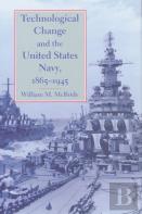 Technological Change And The United States Navy, 1865â€“1945