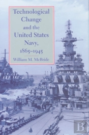 Technological Change And The United States Navy, 1865â€“1945