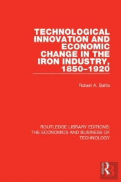 Technological Innovation And Economic Change In The Iron Industry, 1850-1920