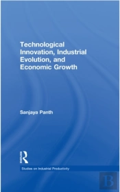 Technological Innovation, Industrial Evolution, And Economic Growth