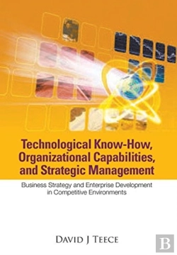 Bertrand.pt - Technological Know-How, Organizational Capabilities, And Strategic Management: Business Strategy And Enterprise Development In Competitive Environments