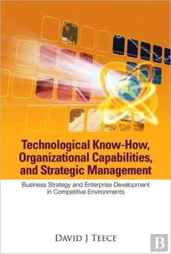 Bertrand.pt - Technological Know-How, Organizational Capabilities, And Strategic Management: Business Strategy And Enterprise Development In Competitive Environments