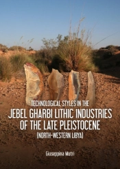 Technological Styles In The Jebel Gharbi Lithic Industries Of The Late Pleistocene (North-Western Libya)