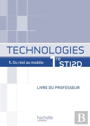 Technologie 1ère Sti 2d ; T.1 Du Réel Au Modèle ; Livre Du Professeur (Édition 2011)