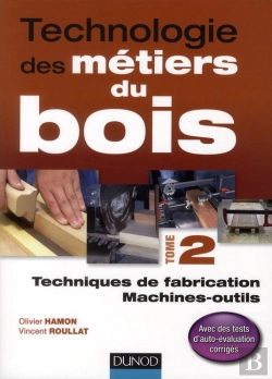 Bertrand.pt - Technologie Des Métiers Du Bois T.2 ; Techniques De Fabrication Et De Pose, Machines