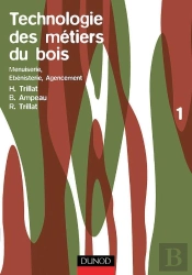 Technologie Des Métiers Du Bois Tome 1 : Menuiserie, Ébénisterie, Agencement