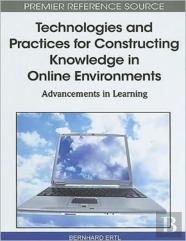Technologies And Practices For Constructing Knowledge In Online Environments