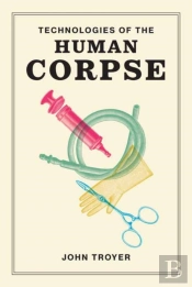 Technologies Of The Human Corpse