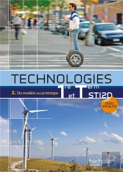 Technologies T.2 ; Du Modèle Au Prototype ; 1ères Sti2d ; Livre De L'Élève