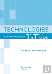 Technologies T.2 ; Du Modèle Au Prototype ; 1ères Sti2d ; Livre Du Professeur