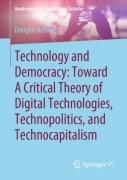 Technology And Democracy: Toward A Critical Theory Of Digital Technologies, Technopolitics, And Technocapitalism