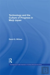 Technology And The Culture Of Progress In Meiji Japan
