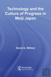 Technology And The Culture Of Progress In Meiji Japan