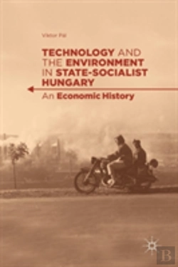 Bertrand.pt - Technology And The Environment In State-Socialist Hungary