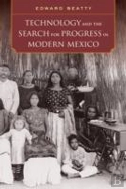 Bertrand.pt - Technology And The Search For Progress In Modern Mexico