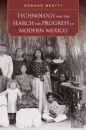 Technology And The Search For Progress In Modern Mexico